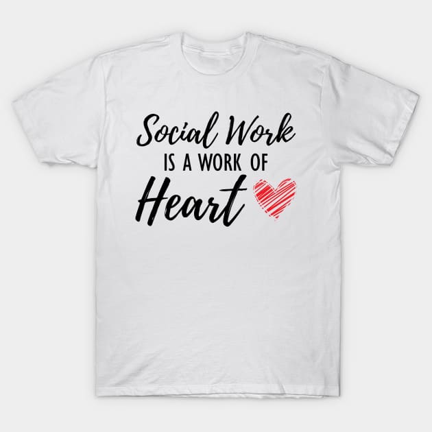 Social Worker - Social work is a work of heart T-Shirt by KC Happy Shop